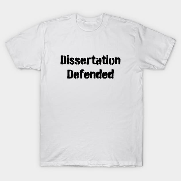 Dissertation Defended T-Shirt by 101univer.s